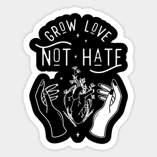 Grow Love Not Hate Sticker